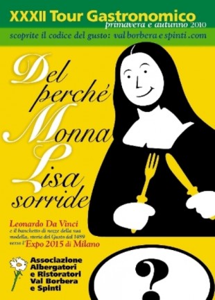 15 marzo 2010, inaugura il XXXII Tour Gastronomico delle Valli Borbera e Spinti: l'invito è aperto a tutti e condurrà, nella serata, alla scoperta “del perché Monna Lisa sorride”.